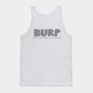 BURP (Belch Under Ridiculous Pressure) Tank Top